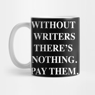 Without writers there's nothing. Pay Them. Mug